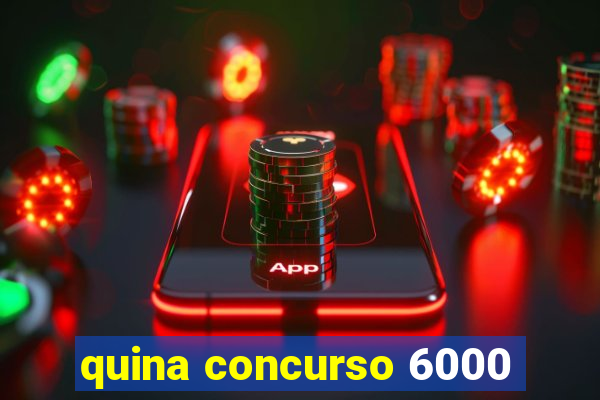 quina concurso 6000